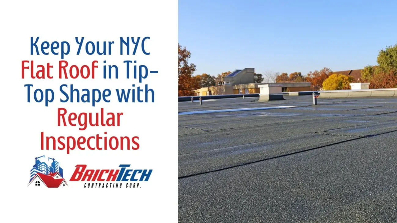 Keep Your NYC Flat Roof in Tip-Top Shape with Regular Flat Roof Inspections