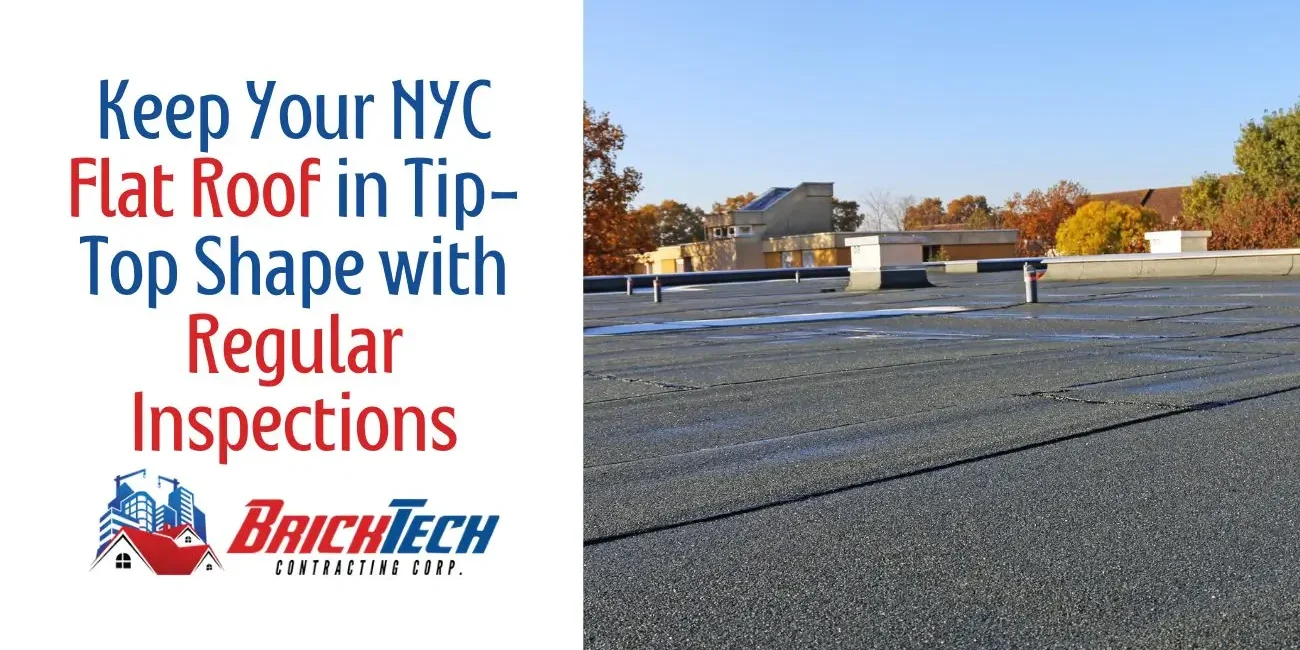 Keep Your NYC Flat Roof in Tip-Top Shape with Regular Flat Roof Inspections
