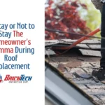 Not Stay or Stay Home During Roof Replacement