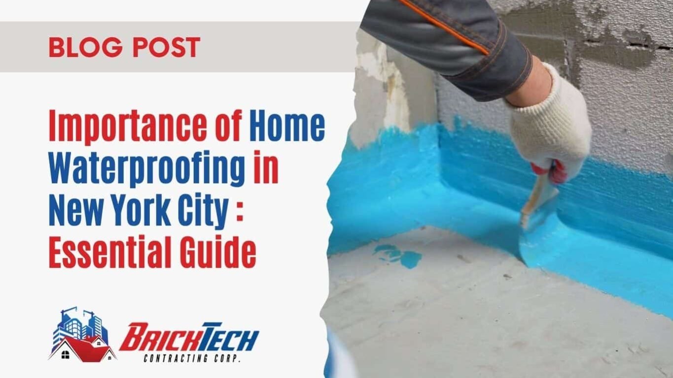 Importance of Home Waterproofing in New York City: Essential Guide