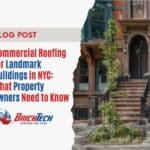 Commercial Roofing for Landmark Buildings in NYC What Property Owners Need to Know